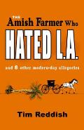 The Amish Farmer Who Hated L.A.: And 8 Other Modern-Day Allegories