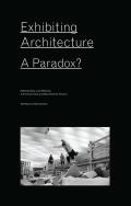 Exhibiting Architecture: A Paradox?