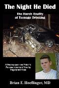 The Night He Died: The Harsh Reality of Teenage Drinking. a Neurosurgeon and Father's Personal Journey of Turning Tragedy Into Hope