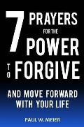 7 Prayers for the Power to Forgive and Move Forward with Your Life