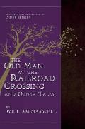 Old Man at the Railroad Crossing & Other Tales Selected & Introduced by Aimee Bender