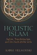 Holistic Islam Sufism Transformation & the Needs of Our Time