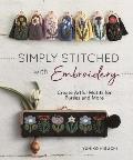 Simply Stitched with Embroidery: Create Artful Motifs for Purses and More