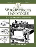 Traditional Woodworking Handtools: A Manual for the Woodworker
