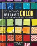 Quilters Field Guide to Color A Hands On Workbook for Mastering Fabric Selection