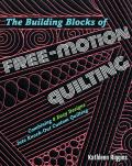 The Building Blocks of Free-Motion Quilting: Combining Basic Designs Into Knock-Out Custom Quilting