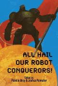 All Hail Our Robot Conquerors!