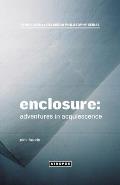 Enclosure: Adventures in Acquiescence