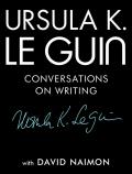Ursula K Le Guin Conversations On Writing