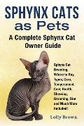 Sphynx Cats as Pets: Sphynx Cat Breeding, Where to Buy, Types, Care, Temperament, Cost, Health, Showing, Grooming, Diet and Much More Inclu