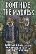 Dont Hide the Madness William S Burroughs in Conversation with Allen Ginsberg