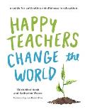 Happy Teachers Change the World A Guide for Integrating Mindfulness in Education