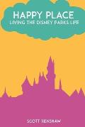 Happy Place: Living the Disney Parks Life