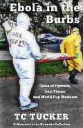 Ebola in the Burbs: Tales of Hysteria, Lost Planes and World Cup Madness