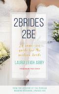 2brides 2be A Same Sex Guide for the Modern Bride