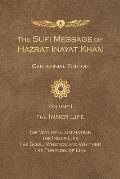 The Sufi Message of Hazrat Inayat Khan Vol. 1 Centennial Edition: The Inner Life