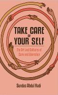 Take Care of Your Self: The Art and Cultures of Care and Liberation