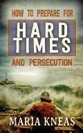 How to Prepare for Hard Times and Persecution