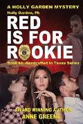 Holly Garden, Pi: Red Is for Rookie Handcuffed in Texas Series Book 1