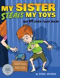 My Sister Steals My Toys: And 109 Other Funny Poems