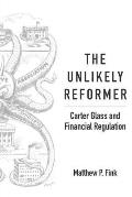 The Unlikely Reformer: Carter Glass and Financial Regulation