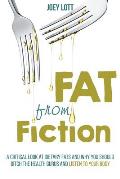 Fat from Fiction: A Critical Look at Dietary Fats and Why You Should Ditch the Health Gurus and Listen to Your Body