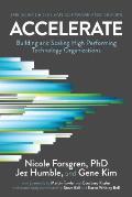 Accelerate The Science of Lean Software & DevOps Building & Scaling High Performing Technology Organizations