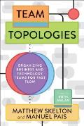 Team Topologies Organizing Business & Technology Teams for Fast Flow