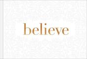 Believe — A Gift Book for the Holidays, Encouragement, or to Inspire Everyday Possibilities