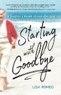Starting with Goodbye A Daughters Memoir of Love after Loss