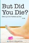 But Did You Die?: Setting the Parenting Bar Low