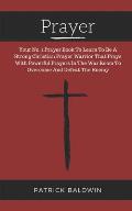 Prayer: Your No. 1 Prayer Book To Learn To Be A Strong Christian Prayer Warrior That Prays With Powerful Prayers In The War Ro