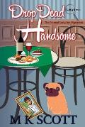 The Painted Lady Inn Mysteries: Drop Dead Handsome: A cozy Mystery with Recipes