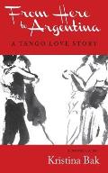From Here to Argentina A Tango Love Story