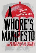Whores Manifesto An Anthology of Writing & Artwork by Sex Workers