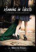 Running in Heels: A Memoir of Grit and Grace (New Book Club Edition)