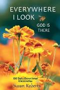 Everywhere I Look, God Is There: 180 Daily Devotional Discoveries