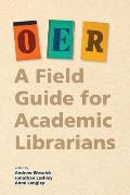 Oer: A Field Guide for Academic Librarians