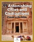 99 Astonishing Cities and Civilizations Found in the Bible