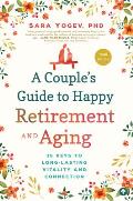 Couples Guide to Happy Retirement & Aging 15 Keys to Long Lasting Vitality & Connection
