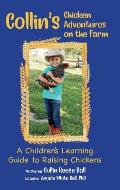 Collin's Chicken Adventures on the Farm: A Children's Learning Guide to Raising Chickens