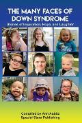 The Many Faces of Down Syndrome: Stories of Inspiration, Hope and Laughter