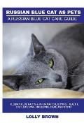 Russian Blue Cats as Pets: Russian Blue Facts & Information, buying, health, diet, lifespan, breeding, care and more! A Russian Blue Cat Care Gui
