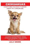 Chihuahuas: Chihuahua Characteristics, Health, Buying, Diet, Breeding, Types, Showing, Care and a whole lot more! Everything You N