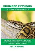 Burmese Pythons: Burmese Pythons General Info, Purchasing, Care, Cost, Keeping, Health, Supplies, Food, Breeding and More Included! A P