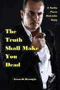 The Truth Shall Make You Dead: A Nacho Perez Detective Story