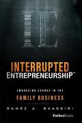 Interrupted Entrepreneurship(tm): Embracing Change in the Family Business