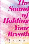 The Sound of Holding Your Breath: Stories