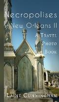 More Necropolises of New Orleans (Book II): Cemetery Cities