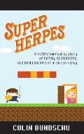 Super Herpes: A Nerd's Harrowing Story of Dating, Debauchery, and Disillusionment in Silicon Valley